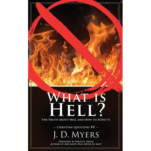 What is Hell?: The Truth About Hell and How to Avoid It