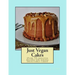 Just Vegan Cakes: Over 75 creative recipes for baking delectable cakes!