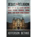 Jesus > Religion: Why He Is So Much Better Than Trying Harder, Doing More, and Being Good Enough