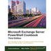 Microsoft Exchange Server PowerShell Cookbook - Third Edition