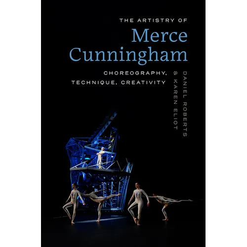 The Artistry of Merce Cunningham: Choreography, Technique, Creativity