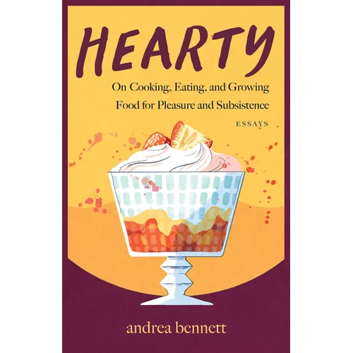 Hearty: On Cooking, Eating, and Growing Food for Pleasure and Subsistence