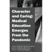 Character and Caring: Medical Education Emerges From the Pandemic