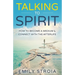 Talking to Spirit: How to Become a Medium & Connect with the Afterlife