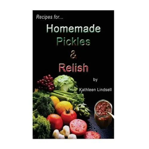 Recipes for Pickles & Relish: : by Kathleen Lindsell