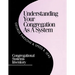 Understanding Your Congregation as a System: Congregational Systems Inventory
