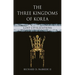 The Three Kingdoms of Korea: Lost Civilizations