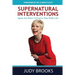 Supernatural Interventions: Ignite the Power of God in Your Daily Life
