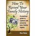 How to Record Your Family History: Capture & Preserve Your Family Legacy