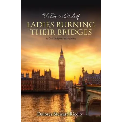 The Divine Circle of Ladies Burning Their Bridges: A Cass Shipton Adventure