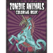 Zombie Animals Coloring Book: Zombie Coloring Book For Adults, Teens, Boys, Girls. Zombie Art Book