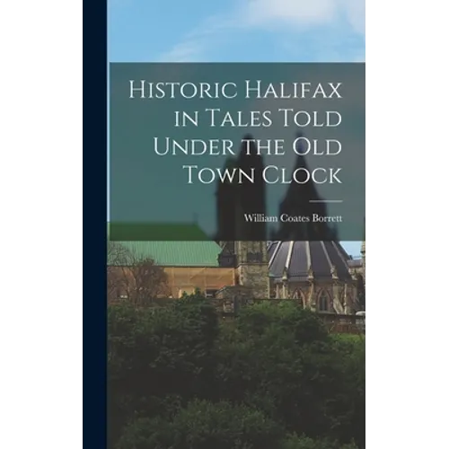 Historic Halifax in Tales Told Under the Old Town Clock