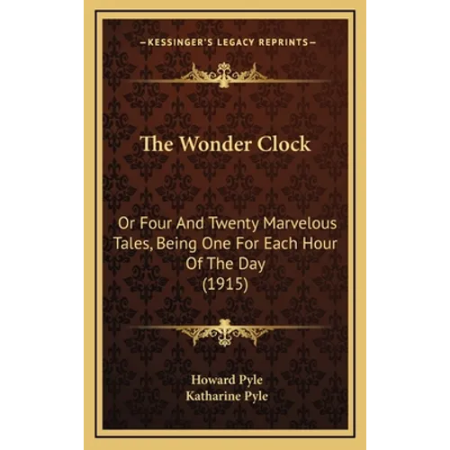 The Wonder Clock: Or Four And Twenty Marvelous Tales, Being One For Each Hour Of The Day (1915)