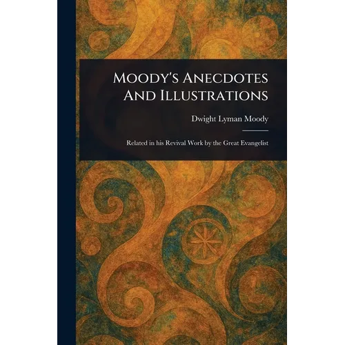 Moody's Anecdotes And Illustrations