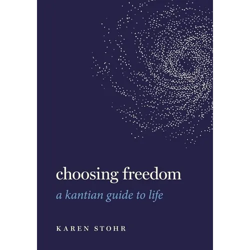 Choosing Freedom: A Kantian Guide to Life