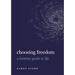 Choosing Freedom: A Kantian Guide to Life
