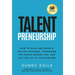 Talentpreneurship: How to Build a Healthy Business, Transform the People around You, and Live the Life of Your Dreams
