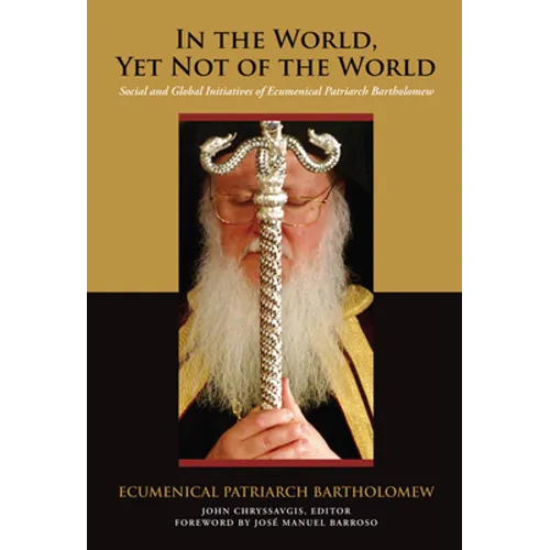 In the World, Yet Not of the World: Social and Global Initiatives of Ecumenical Patriarch Bartholomew