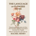 The Language of Flowers 1810-1816: Delachenaye's Abecedaire de Flore and Chambet's Embleme des Fleurs translated into English