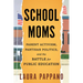 School Moms: Parent Activism, Partisan Politics, and the Battle for Public Education