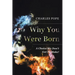 Why You Were Born: A Choice We Don't Get To Make!