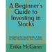 A Beginner's Guide to Investing in Stocks: Navigating the Stock Market: A Step-by-Step Handbook for New Investors