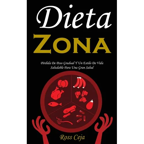 Dieta Zona: Pérdida De Peso Gradual Y Un Estilo De Vida Saludable Para Una Gran Salud