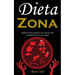 Dieta Zona: Pérdida De Peso Gradual Y Un Estilo De Vida Saludable Para Una Gran Salud