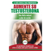 Dieta de testosterona: Guía para principiantes y plan de acción: 30 alimentos naturales que aumentan su energía, pierden peso y libido (Libro en españ