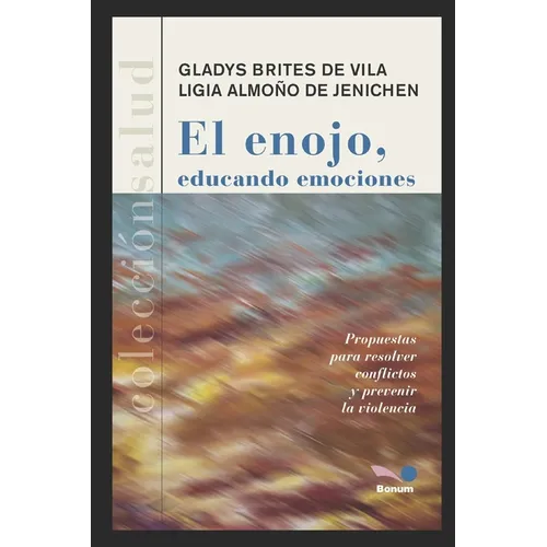 El Enojo, Educando Emociones: propuestas para resolver conflictos y prevenir la violencia