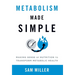 Metabolism Made Simple: Making Sense of Nutrition to Transform Metabolic Health