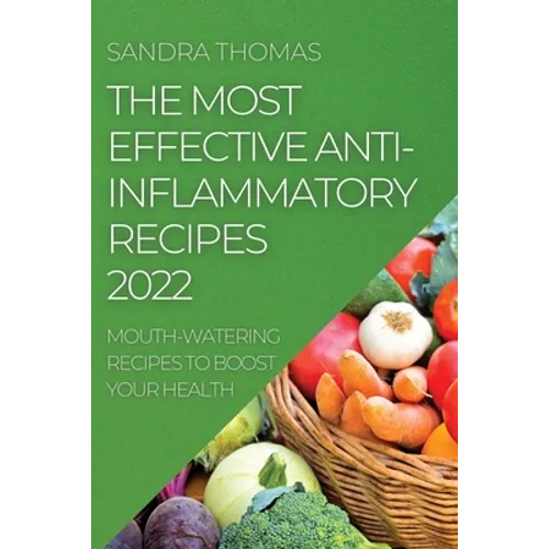 The Most Effective Anti-Inflammatory Recipes 2022: Mouth-Watering Recipes to Boost Your Health