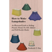 How to Make Lampshades - An Illustrated Guide to Making Pleated, Fluted, Pie-Fill, Tubular and Wall Bracket Shades