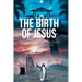 The Birth of Jesus: Crucifixion and Resurrection Great Commission