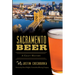 Sacramento Beer: A Craft History