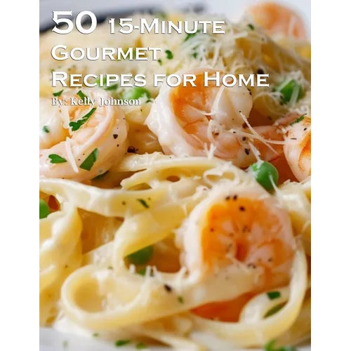50 15-Minute Gourmet Recipes for Home