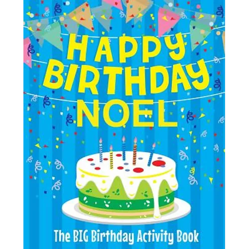 Happy Birthday Noel - The Big Birthday Activity Book: Personalized Children's Activity Book