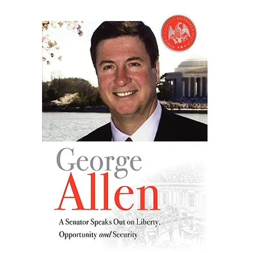 George Allen: A Senator Speaks Out On Liberty, Opportunity, and Security