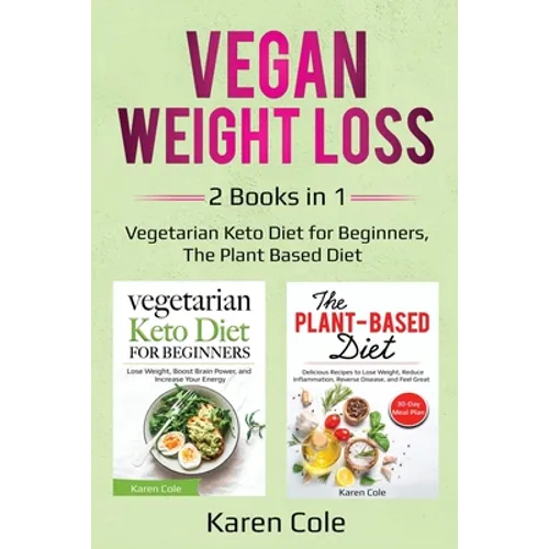 Vegan Weight Loss: 2 Books in 1: Vegetarian Keto Diet for Beginners, The Plant Based Diet