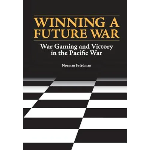 Winning a Future War: War Gaming and Victory in the Pacific