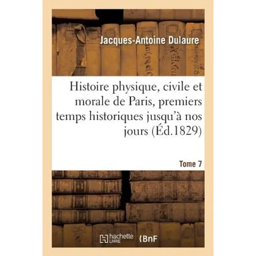 Histoire physique, civile et morale de Paris, premiers temps historiques jusqu'à nos jours