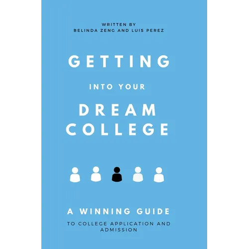 Getting Into Your Dream College: A Winning Guide to College Application and Admission