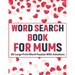 Word Search Book For Mums: Large Print Word Find Including 80 Interesting Puzzles With Solutions For Adult Women To Enjoy Your Travel Time