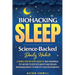 Biohacking Sleep Science-Backed Daily Habits A Simple Step-by-Step Guide to Beat Insomnia, Put an End to Restless Nights, and Regain Maximum Energy to