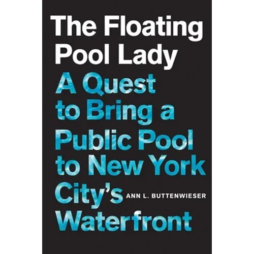 The Floating Pool Lady: A Quest to Bring a Public Pool to New York City's Waterfront