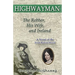 Highwayman: The Robber, His Wife, and Ireland -- A Novel of the Irish Robin Hood