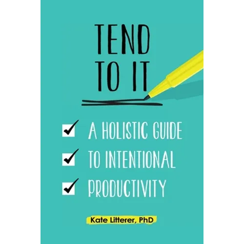 Tend to It: A Holistic Guide to Intentional Productivity