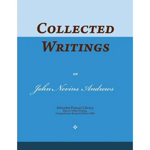 Collected Writings of John Nevins Andrews: Words of the Pioneer Adventists