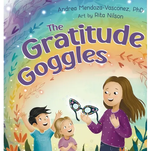 The Gratitude Goggles: A Children's Book About Positivity and Appreciation of Life
