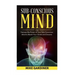 Subconscious Mind: Harness the Power of Your Sub-conscious Mind to Reach Your Goals and Dreams